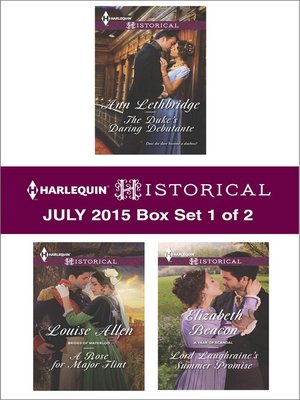 cover image of Harlequin Historical July 2015 - Box Set 1 of 2: The Duke's Daring Debutante\A Rose for Major Flint\Lord Laughraine's Summer Promise